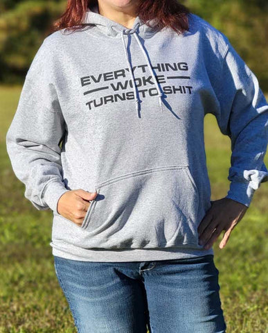 Sport this "Everything Woke Turns to Shit" hoodie sweatshirt in soft Grey. Size S-XXXXL. 