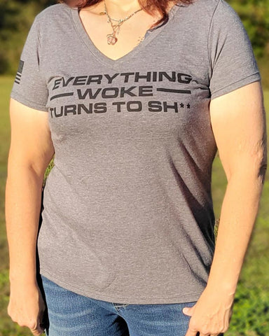 Wear a statement in this Women's Everything Woke Turns to Sh** V-neck Tee Shirt in dark Heather Grey (with black lettering). Size S-XXL.   50% polyester, 25% cotton, 25% rayon
