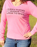 Wear a statement in this Women's Everything Woke Turns to Shit long-sleeve, V-neck Tee Shirt in Hot Pink. Size S-XXL.   50% polyester, 25% cotton, 25% rayon